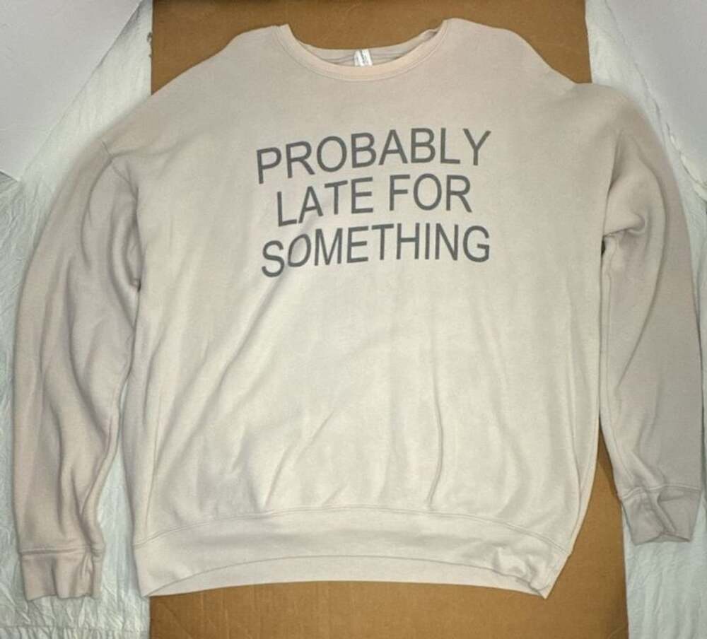 Bella+Canvas Fleece Collection Probably Late For Something S/S Crewneck XL